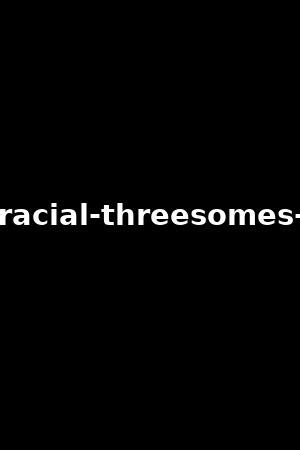 anal interracial threesome